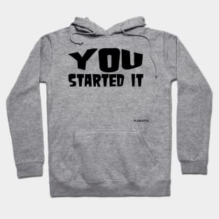 You Started It - Undersigned Karma Hoodie